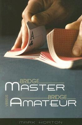 Bridge Master Versus Bridge Amateur by Horton, Mark