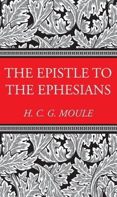 The Epistle to the Ephesians by Moule, Handley C. G.