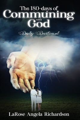 The 180-Days of Communing with God Daily Devotional by Richardson, Larose