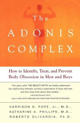 The Adonis Complex: How to Identify, Treat, and Prevent Body Obsession in Men and Boys by Pope, Harrison G., Jr.