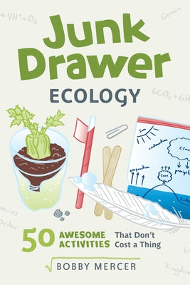 Junk Drawer Ecology, 7: 50 Awesome Experiments That Don't Cost a Thing by Mercer, Bobby