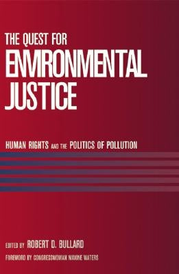 The Quest for Environmental Justice: Human Rights and the Politics of Pollution by Bullard, Robert D.