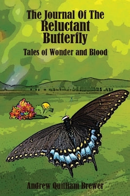 The Journal of the Relunctant Butterfly: Tales of Wonder and Blood by Brewer, Andrew