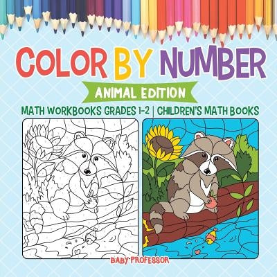 Color by Number: Animal Edition - Math Workbooks Grades 1-2 Children's Math Books by Baby Professor