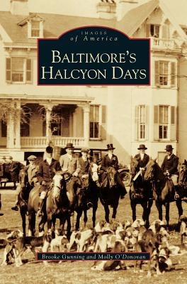 Baltimore's Halcyon Days by Gunning, Brooke