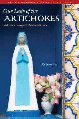 Our Lady of the Artichokes and Other Portuguese-American Stories by Vaz, Katherine