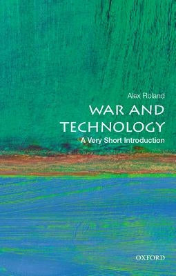 War and Technology: A Very Short Introduction by Roland, Alex