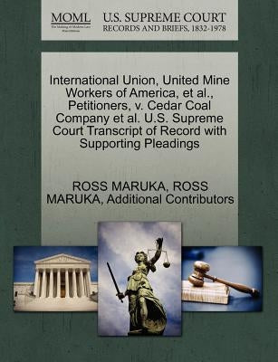 International Union, United Mine Workers of America, et al., Petitioners, V. Cedar Coal Company et al. U.S. Supreme Court Transcript of Record with Su by Maruka, Ross