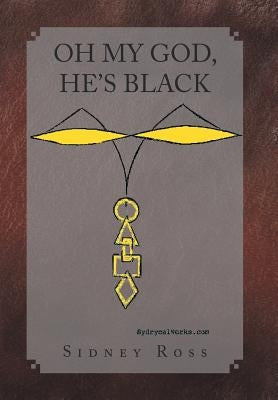 Oh My God, He's Black by Ross, Sidney