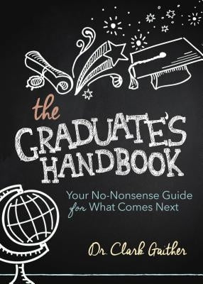 The Graduate's Handbook: Your No-Nonsense Guide for What Comes Next by Gaither, Clark
