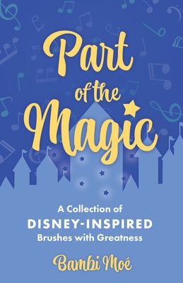Part of the Magic: A Collection of Disney-Inspired Brushes with Greatness by Moé, Bambi