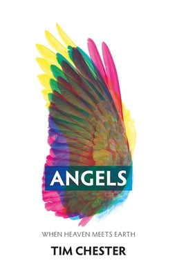 Angels: When Heaven Meets Earth by Chester, Tim
