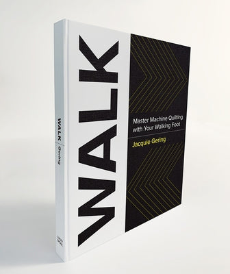 Walk: Master Machine Quilting with Your Walking Foot by Gering, Jacquie