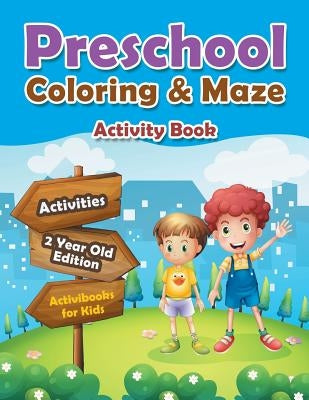 Preschool Coloring & Maze Activity Book - Activities 2 Year Old Edition by For Kids, Activibooks