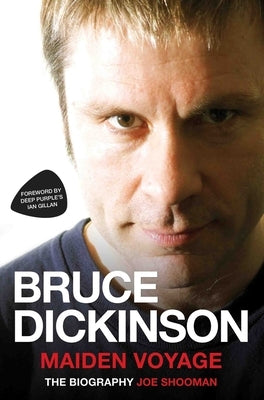 Bruce Dickinson: Maiden Voyage: The Biography by Shooman, Joe
