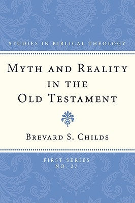Myth and Reality in the Old Testament by Childs, Brevard