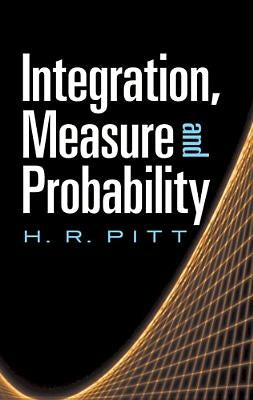 Integration, Measure and Probability by Pitt, H. R.