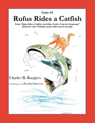 Rufus Rides a Catfish [Fable 1]: (From Rufus Rides a Catfish & Other Fables From the Farmstead) by Roegiers, Charles B.