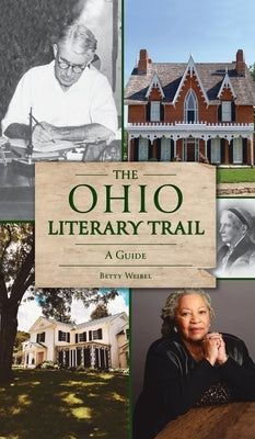 Ohio Literary Trail: A Guide by Weibel, Betty