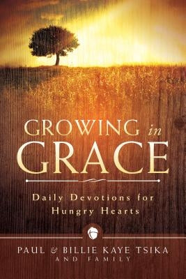 Growing in Grace: Daily Devotions for Hungry Hearts by Tsika, Paul