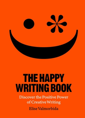 The Happy Writing Book: Discover the Positive Power of Creative Writing by Valmorbida, Elise