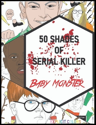 50 Shades of Serial Killer-Baby Monster: The Most Creepy and Disturbing Serial Killer Coloring Book by Colors, Explicit