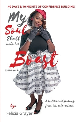 My Soul Shall Make Her Boast in The Lord - 40 days & 40 nights of Confidence Building: A testimonial journey from low self-esteem by Grayer, Felicia