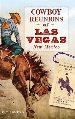 Cowboy Reunions of Las Vegas, New Mexico by Romero, Pat