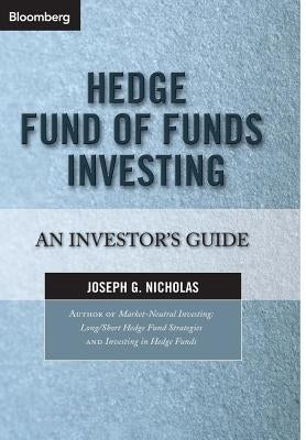 Hedge Fund of Funds Investing: An Investor's Guide by Nicholas, Joseph G.