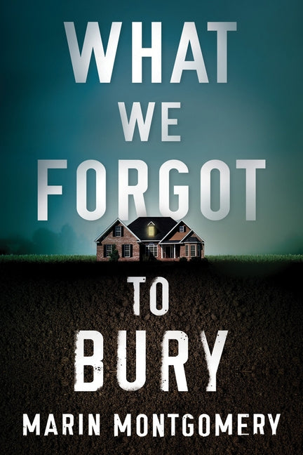 What We Forgot to Bury by Montgomery, Marin