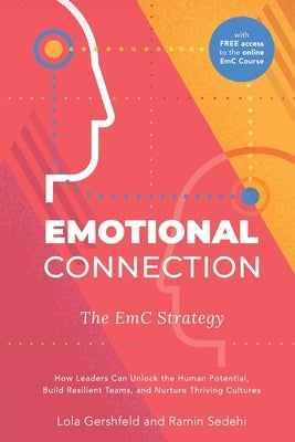 Emotional Connection: The EmC Strategy: How Leaders Can Unlock the Human Potential, Build Resilient Teams, and Nurture Thriving Cultures by Gershfeld, Lola