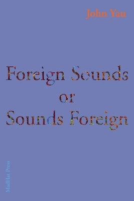 Foreign Sounds or Sounds Foreign by Yau, John
