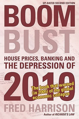 Boom Bust: House Prices, Banking and the Depression of 2010 by Harrison, Fred