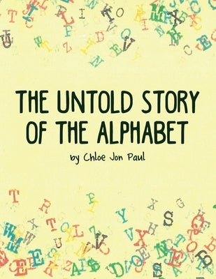 The Untold Story of the Alphabet by Paul, Chloe Jon