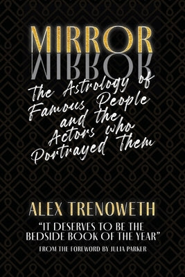 Mirror Mirror: Famous People and the Actors who Portrayed Them by Trenoweth, Alex