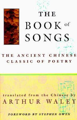 The Book of Songs: The Ancient Chinese Classic of Poetry by Waley, Arthur