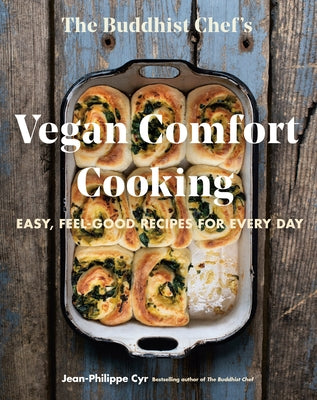 The Buddhist Chef's Vegan Comfort Cooking: Easy, Feel-Good Recipes for Every Day by Cyr, Jean-Philippe