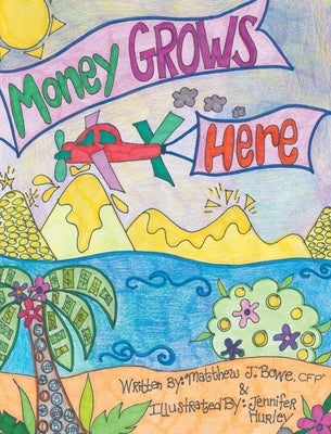 Money Grows Here by Bowe Cfp(r), Matthew J.