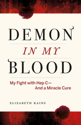 Demon in My Blood: My Fight with Hep C - And a Miracle Cure (Hepatitis C) by Rains, Elizabeth