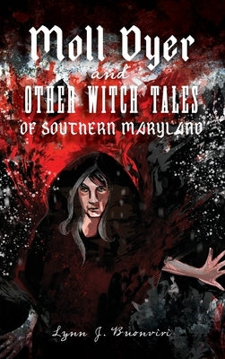 Moll Dyer and Other Witch Tales of Southern Maryland by Buonviri, Lynn J.