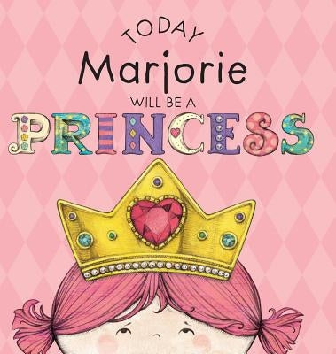 Today Marjorie Will Be a Princess by Croyle, Paula