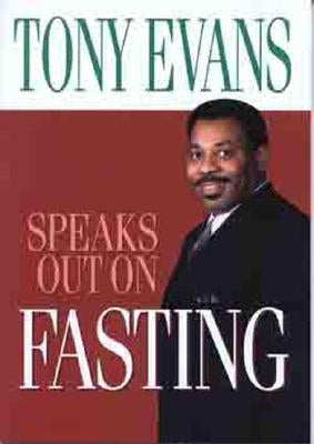 Tony Evans Speaks Out on Fasting by Evans, Tony