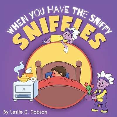 When You Have the Sniffy Sniffles by Dobson, Leslie C.