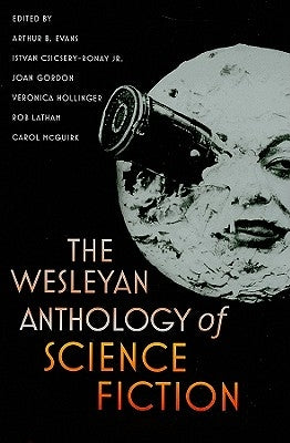 The Wesleyan Anthology of Science Fiction by Evans, Arthur B.