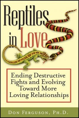 Reptiles in Love: Ending Destructive Fights and Evolving Toward More Loving Relationships by Ferguson, Don