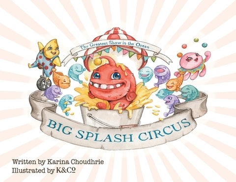 Big Splash Circus by Choudhrie, Karina