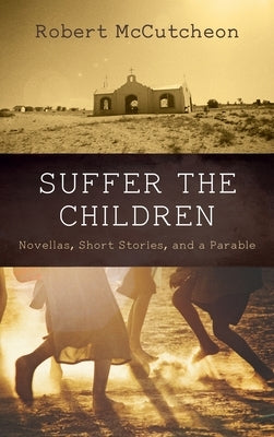 Suffer the Children by McCutcheon, Robert