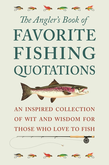 The Angler's Book of Favorite Fishing Quotations: An Inspired Collection of Wit and Wisdom for Those Who Love to Fish by Corley, Jackie