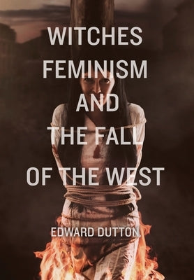Witches, Feminism, and the Fall of the West by Dutton, Edward