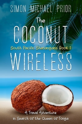 The Coconut Wireless: A Travel Adventure in Search of the Queen of Tonga by Prior, Simon Michael